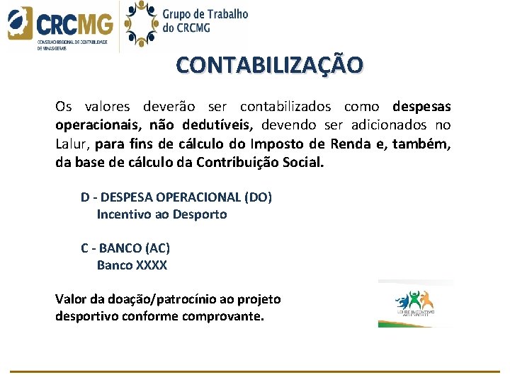 CONTABILIZAÇÃO Os valores deverão ser contabilizados como despesas operacionais, não dedutíveis, devendo ser adicionados