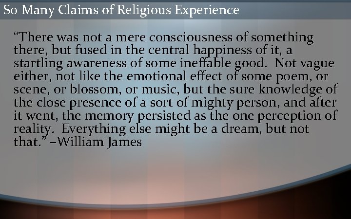 So Many Claims of Religious Experience “There was not a mere consciousness of something