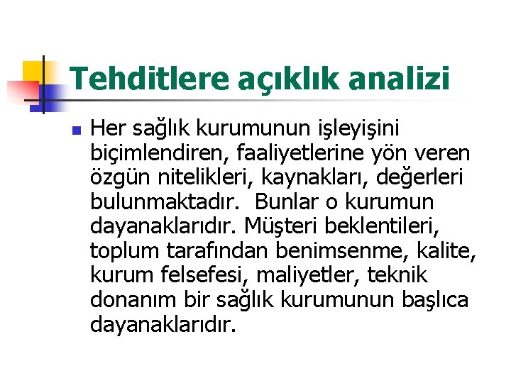 Tehditlere açıklık analizi n Her sağlık kurumunun işleyişini biçimlendiren, faaliyetlerine yön veren özgün nitelikleri,