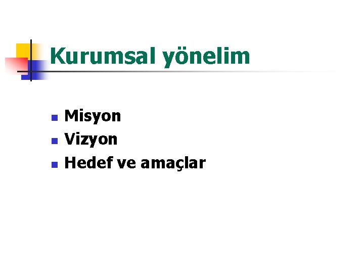 Kurumsal yönelim n n n Misyon Vizyon Hedef ve amaçlar 