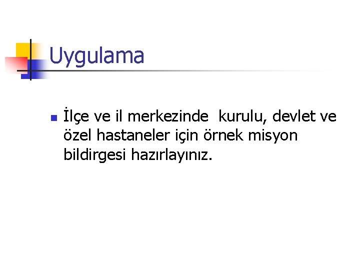 Uygulama n İlçe ve il merkezinde kurulu, devlet ve özel hastaneler için örnek misyon