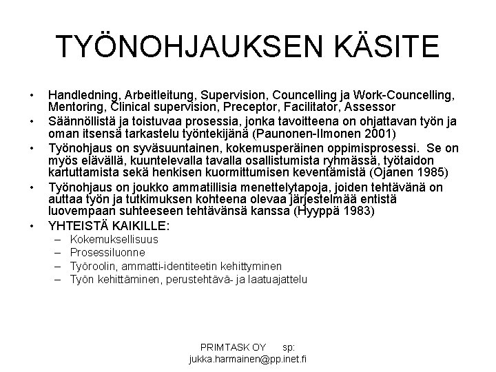 TYÖNOHJAUKSEN KÄSITE • • • Handledning, Arbeitleitung, Supervision, Councelling ja Work-Councelling, Mentoring, Clinical supervision,