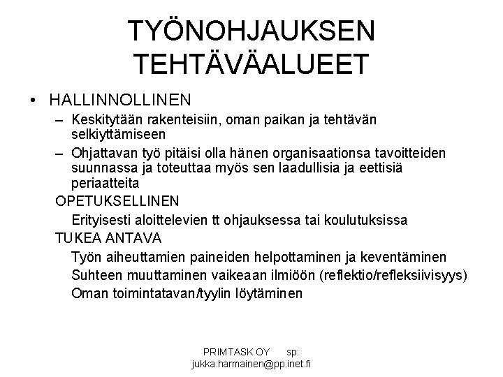 TYÖNOHJAUKSEN TEHTÄVÄALUEET • HALLINNOLLINEN – Keskitytään rakenteisiin, oman paikan ja tehtävän selkiyttämiseen – Ohjattavan