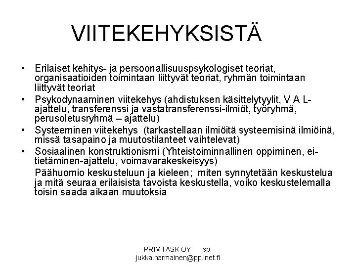 VIITEKEHYKSISTÄ • Erilaiset kehitys- ja persoonallisuuspsykologiset teoriat, organisaatioiden toimintaan liittyvät teoriat, ryhmän toimintaan liittyvät