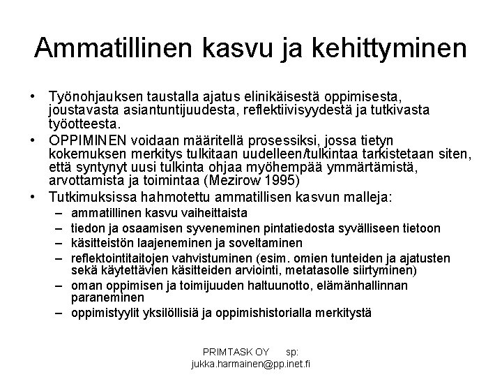 Ammatillinen kasvu ja kehittyminen • Työnohjauksen taustalla ajatus elinikäisestä oppimisesta, joustavasta asiantuntijuudesta, reflektiivisyydestä ja