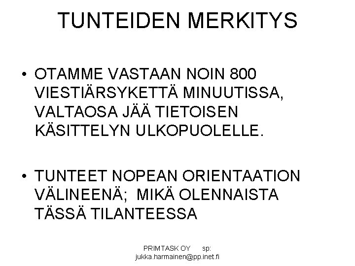 TUNTEIDEN MERKITYS • OTAMME VASTAAN NOIN 800 VIESTIÄRSYKETTÄ MINUUTISSA, VALTAOSA JÄÄ TIETOISEN KÄSITTELYN ULKOPUOLELLE.