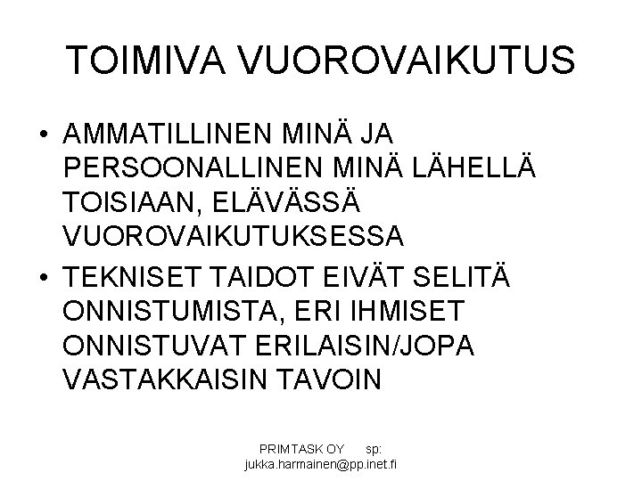 TOIMIVA VUOROVAIKUTUS • AMMATILLINEN MINÄ JA PERSOONALLINEN MINÄ LÄHELLÄ TOISIAAN, ELÄVÄSSÄ VUOROVAIKUTUKSESSA • TEKNISET