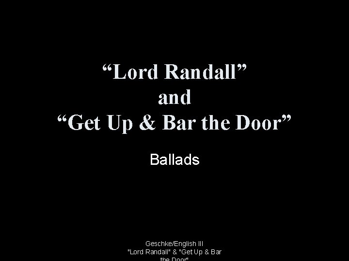 “Lord Randall” and “Get Up & Bar the Door” Ballads Geschke/English III "Lord Randall"