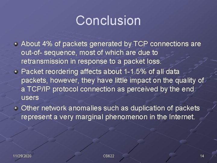 Conclusion About 4% of packets generated by TCP connections are out-of- sequence, most of