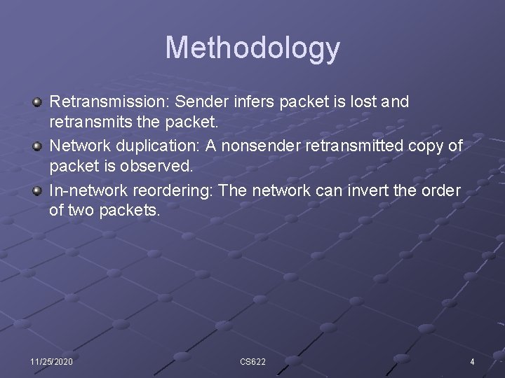 Methodology Retransmission: Sender infers packet is lost and retransmits the packet. Network duplication: A