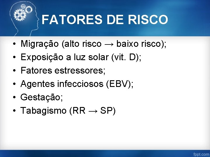 FATORES DE RISCO • • • Migração (alto risco → baixo risco); Exposição a