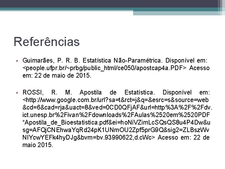 Referências • Guimarães, P. R. B. Estatística Não-Paramétrica. Disponível em: <people. ufpr. br/~prbg/public_html/ce 050/apostcap