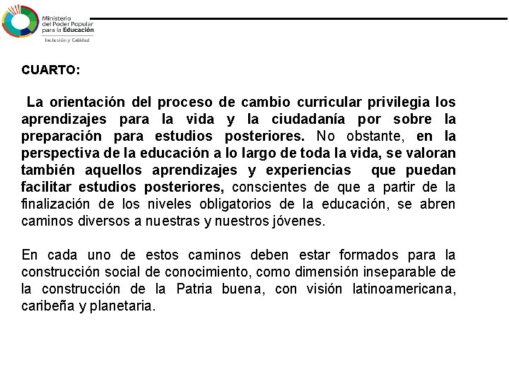 CUARTO: La orientación del proceso de cambio curricular privilegia los aprendizajes para la vida CUARTO: La orientación del proceso de cambio curricular privilegia los aprendizajes para la vida