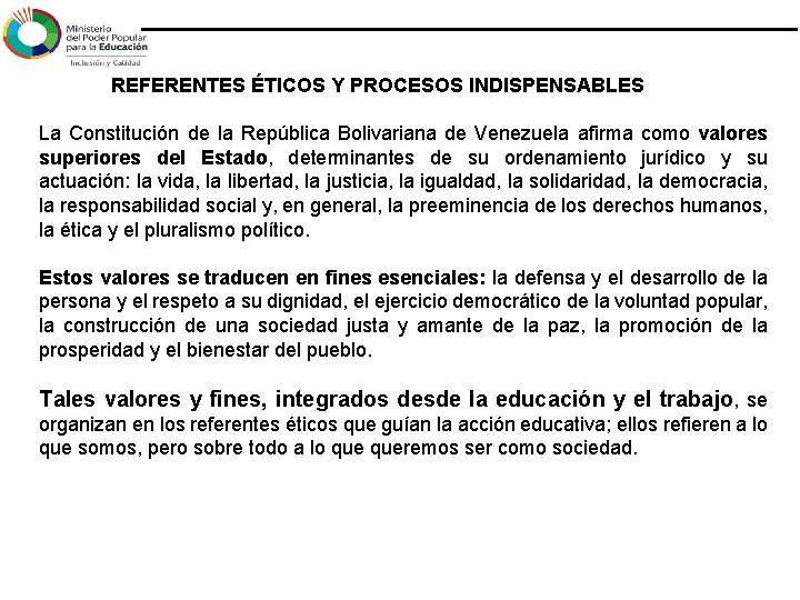 REFERENTES ÉTICOS Y PROCESOS INDISPENSABLES La Constitución de la República Bolivariana de Venezuela REFERENTES ÉTICOS Y PROCESOS INDISPENSABLES La Constitución de la República Bolivariana de Venezuela