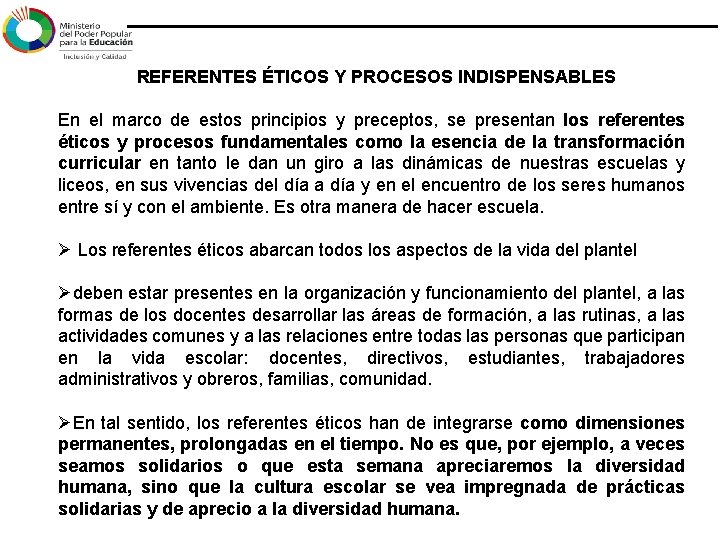 REFERENTES ÉTICOS Y PROCESOS INDISPENSABLES En el marco de estos principios y preceptos, REFERENTES ÉTICOS Y PROCESOS INDISPENSABLES En el marco de estos principios y preceptos,