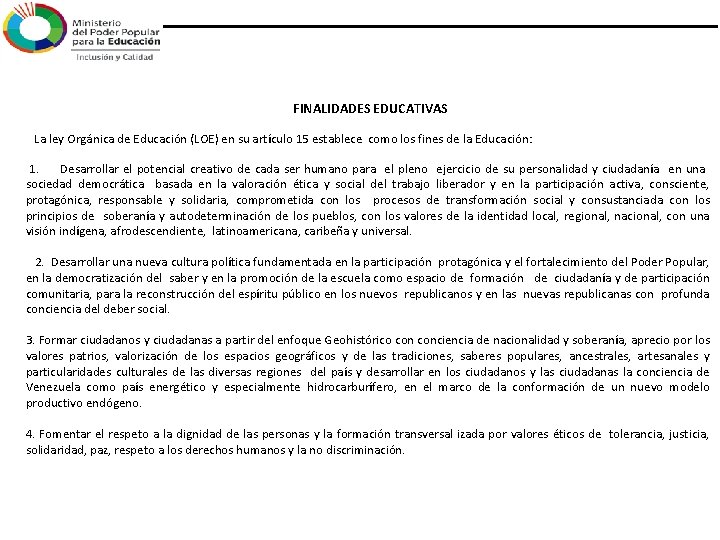 FINALIDADES EDUCATIVAS La ley Orgánica de Educación (LOE) en su artículo 15 establece FINALIDADES EDUCATIVAS La ley Orgánica de Educación (LOE) en su artículo 15 establece