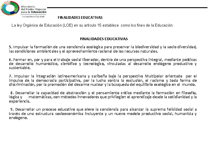 FINALIDADES EDUCATIVAS La ley Orgánica de Educación (LOE) en su artículo 15 establece como FINALIDADES EDUCATIVAS La ley Orgánica de Educación (LOE) en su artículo 15 establece como