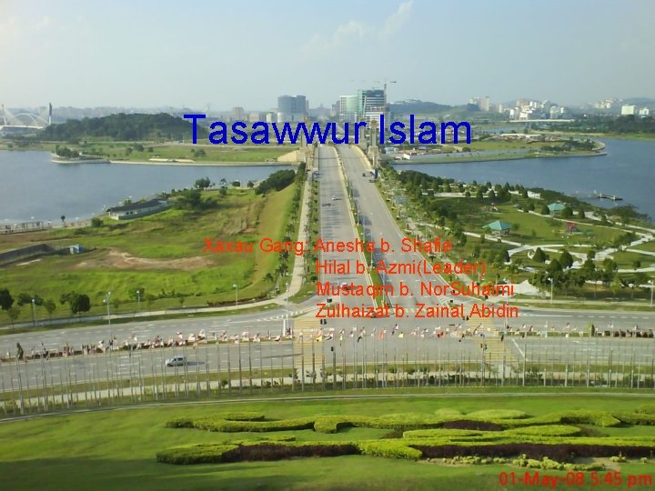 Tasawwur Islam Xaxau Gang: Anesha b. Shafie Hilal b. Azmi(Leader) Mustaqim b. Nor. Suhaimi