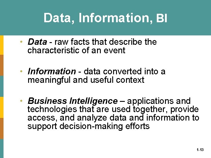 Data, Information, BI • Data - raw facts that describe the characteristic of an