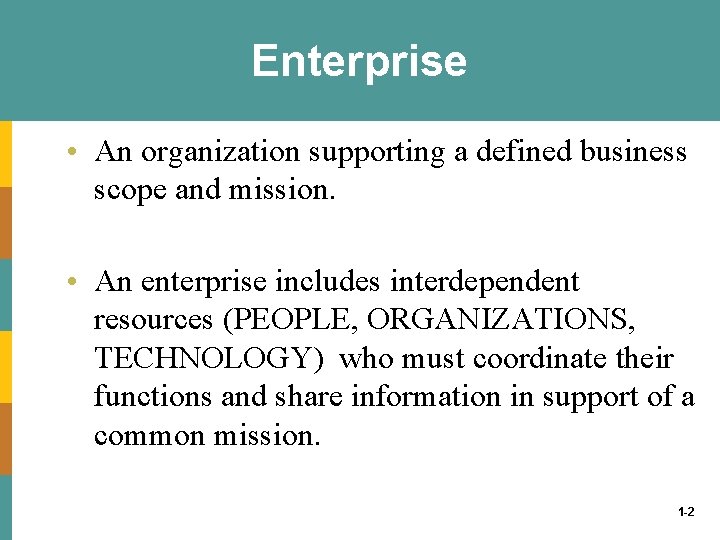 Enterprise • An organization supporting a defined business scope and mission. • An enterprise