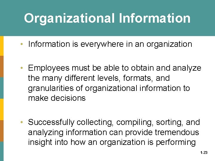 Organizational Information • Information is everywhere in an organization • Employees must be able