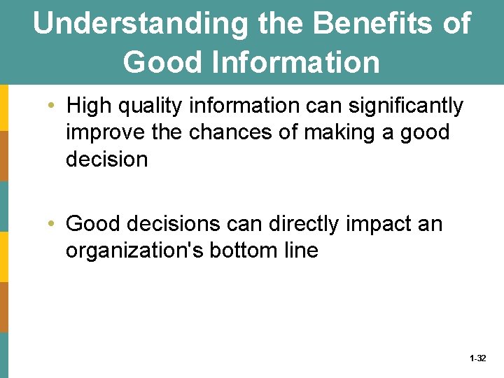 Understanding the Benefits of Good Information • High quality information can significantly improve the