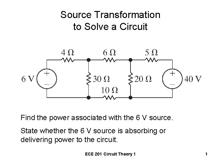 Source Transformation to Solve a Circuit Find the power associated with the 6 V