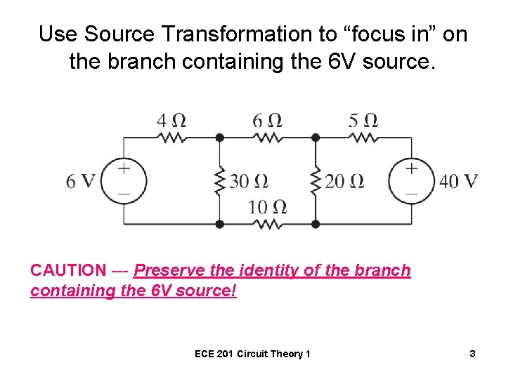 Use Source Transformation to “focus in” on the branch containing the 6 V source.