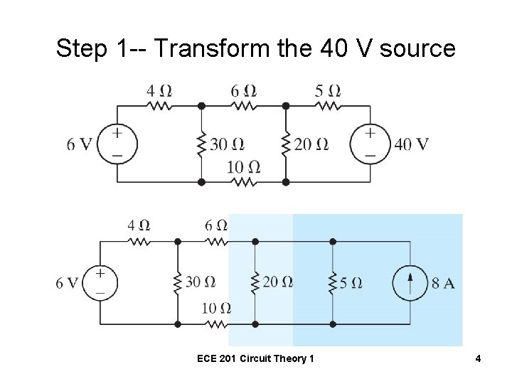 Step 1 -- Transform the 40 V source ECE 201 Circuit Theory 1 4