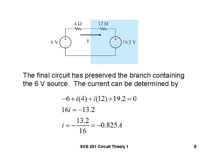 i The final circuit has preserved the branch containing the 6 V source. The