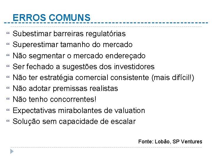 ERROS COMUNS Subestimar barreiras regulatórias Superestimar tamanho do mercado Não segmentar o mercado endereçado