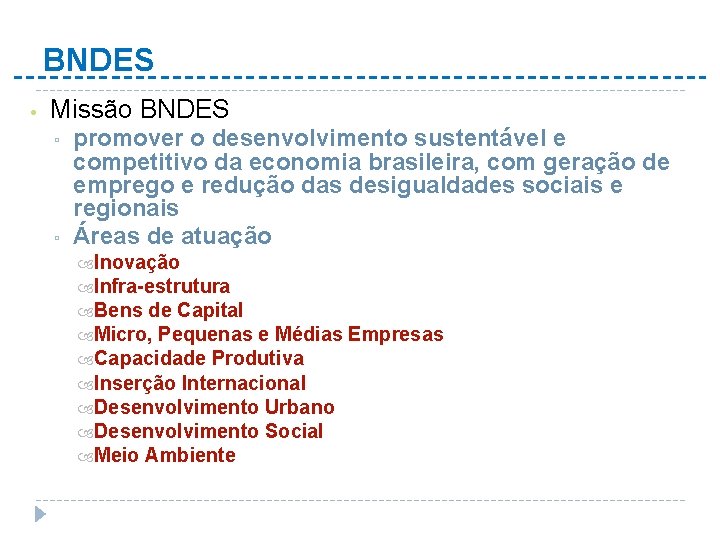 BNDES • Missão BNDES ▫ ▫ promover o desenvolvimento sustentável e competitivo da economia