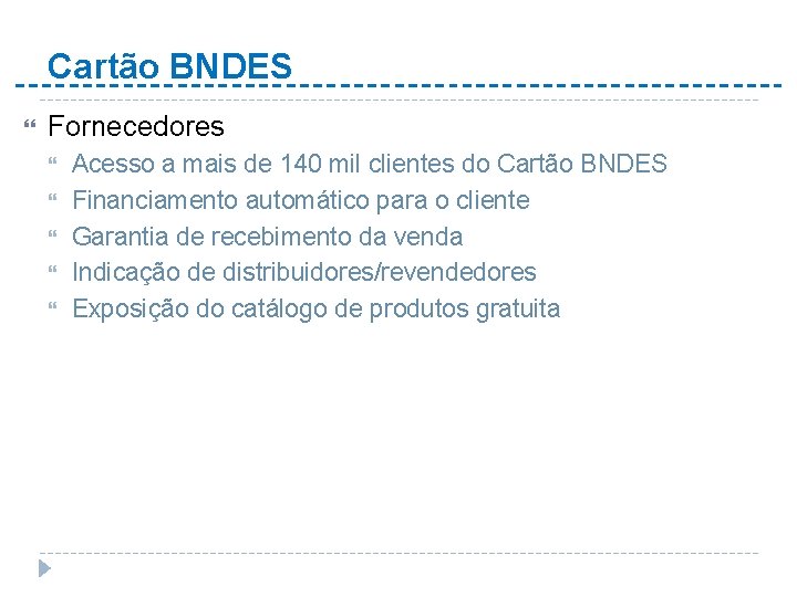 Cartão BNDES Fornecedores Acesso a mais de 140 mil clientes do Cartão BNDES Financiamento