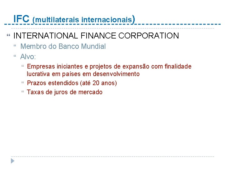 IFC (multilaterais internacionais) INTERNATIONAL FINANCE CORPORATION Membro do Banco Mundial Alvo: Empresas iniciantes e