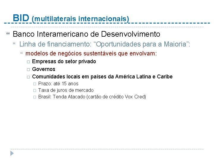 BID (multilaterais internacionais) Banco Interamericano de Desenvolvimento Linha de financiamento: “Oportunidades para a Maioria”: