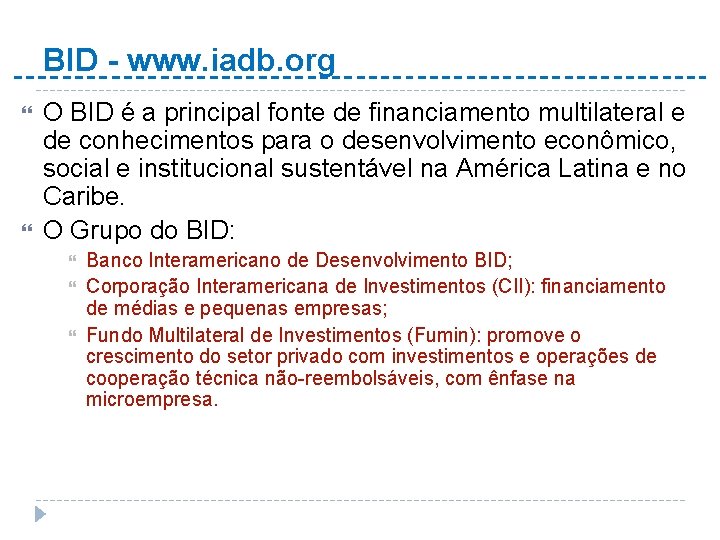 BID - www. iadb. org O BID é a principal fonte de financiamento multilateral