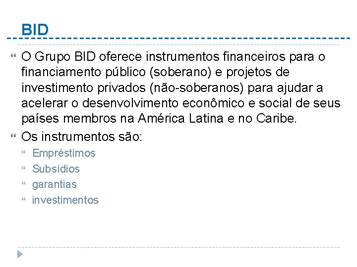 BID O Grupo BID oferece instrumentos financeiros para o financiamento público (soberano) e projetos