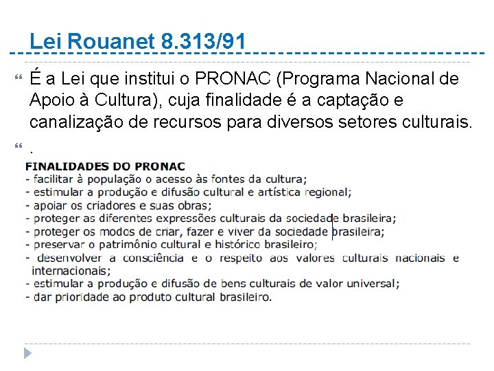 Lei Rouanet 8. 313/91 É a Lei que institui o PRONAC (Programa Nacional de