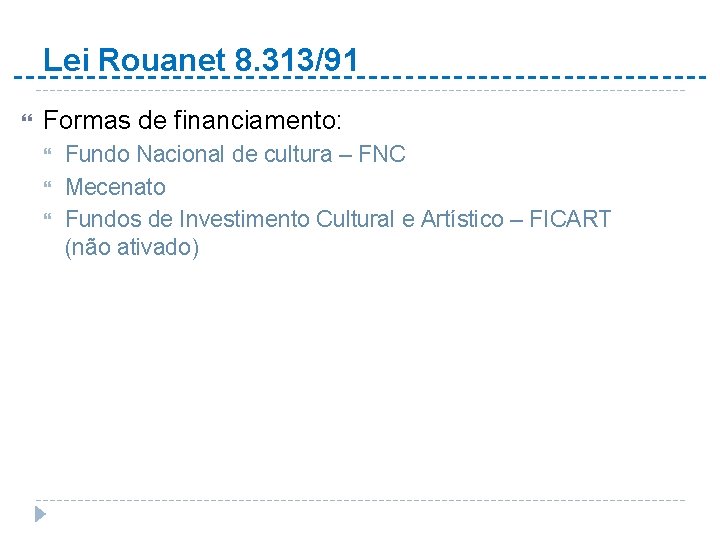 Lei Rouanet 8. 313/91 Formas de financiamento: Fundo Nacional de cultura – FNC Mecenato