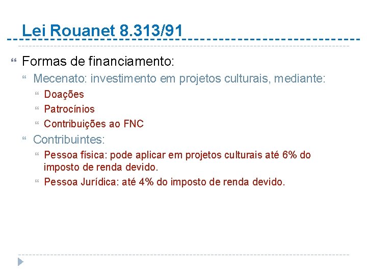 Lei Rouanet 8. 313/91 Formas de financiamento: Mecenato: investimento em projetos culturais, mediante: Doações