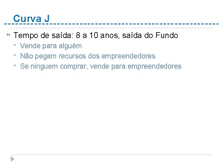 Curva J Tempo de saída: 8 a 10 anos, saída do Fundo Vende para