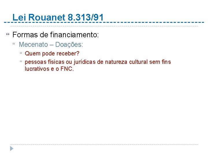 Lei Rouanet 8. 313/91 Formas de financiamento: Mecenato – Doações: Quem pode receber? pessoas