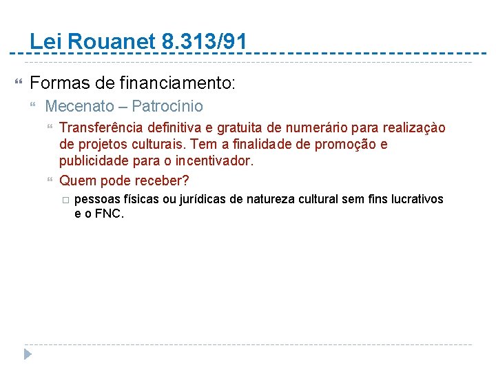 Lei Rouanet 8. 313/91 Formas de financiamento: Mecenato – Patrocínio Transferência definitiva e gratuita