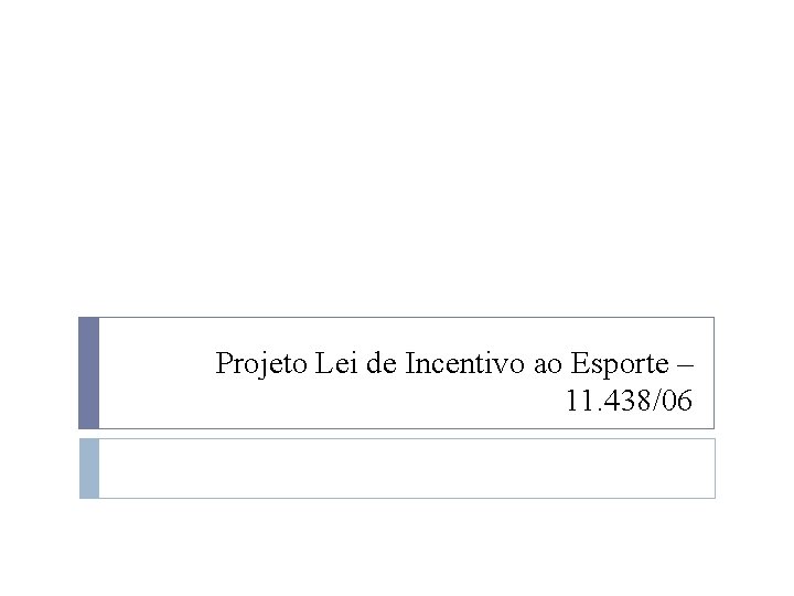 Projeto Lei de Incentivo ao Esporte – 11. 438/06 