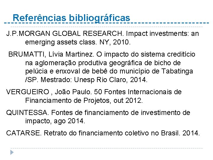 Referências bibliográficas J. P. MORGAN GLOBAL RESEARCH. Impact investments: an emerging assets class. NY,