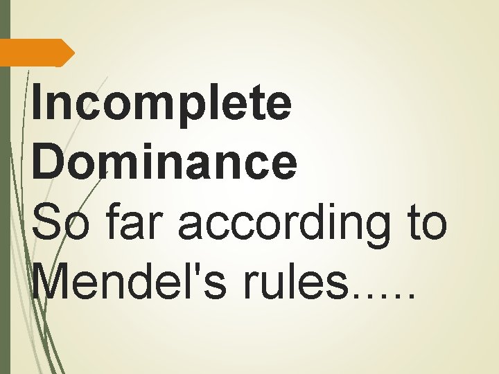 Incomplete Dominance So far according to Mendel's rules. . . 