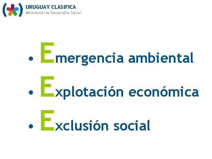 URUGUAY CLASIFICA Ministerio de Desarrollo Social Emergencia ambiental • Explotación económica • Exclusión social