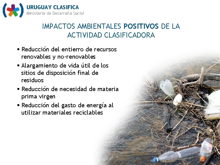 URUGUAY CLASIFICA Ministerio de Desarrollo Social IMPACTOS AMBIENTALES POSITIVOS DE LA ACTIVIDAD CLASIFICADORA §