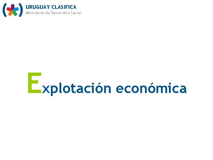 URUGUAY CLASIFICA Ministerio de Desarrollo Social Explotación económica 