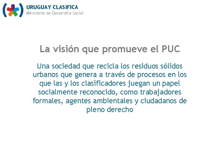 URUGUAY CLASIFICA Ministerio de Desarrollo Social La visión que promueve el PUC Una sociedad